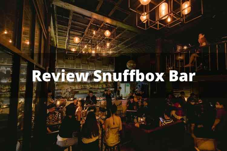 Review Snuffbox Bar: Khám phá vẻ đẹp Speakeasy bí ẩn và lộng lẫy