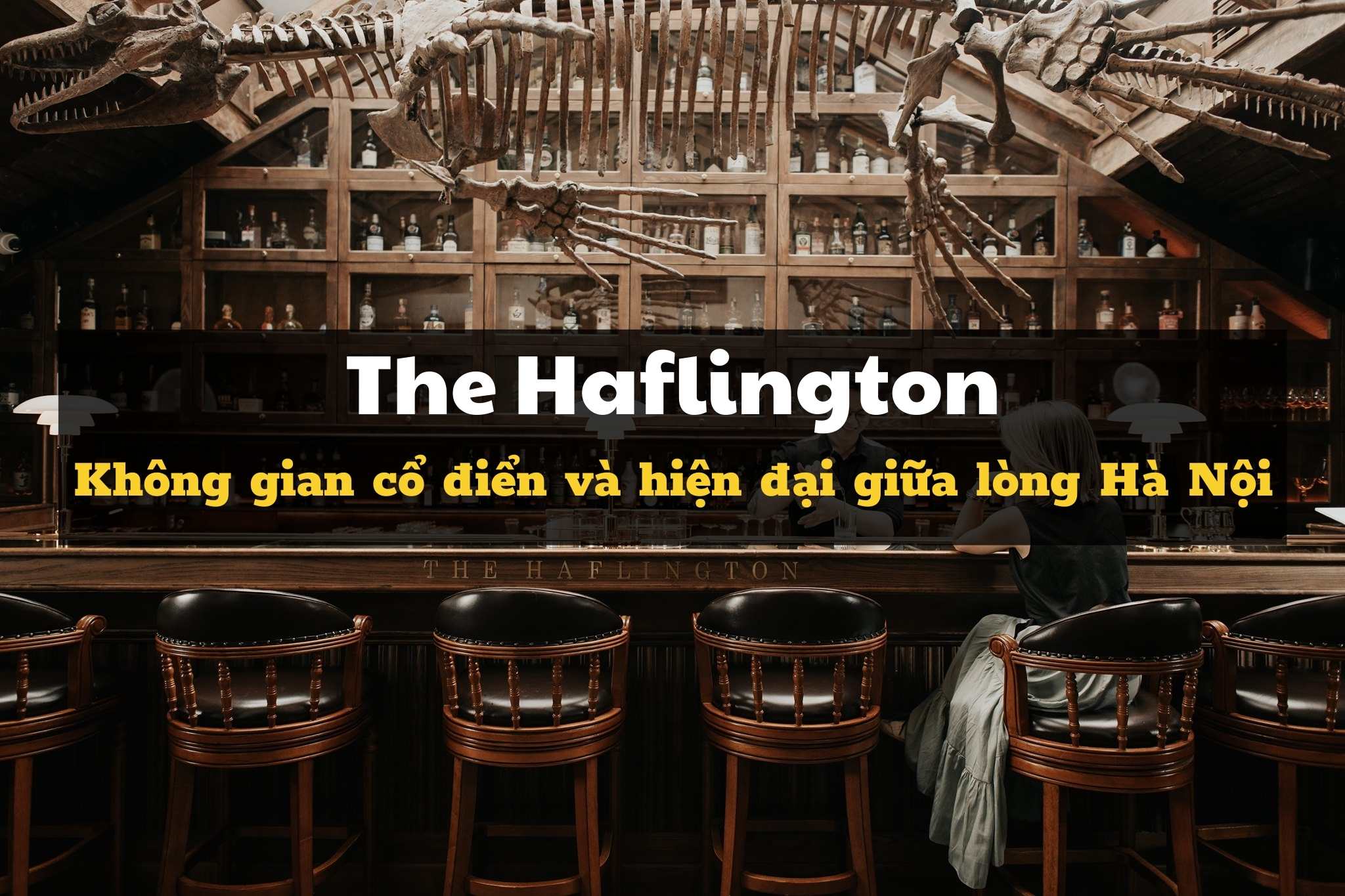 Review The Haflington - Không gian cổ điển và hiện đại giữa lòng Hà Nội
