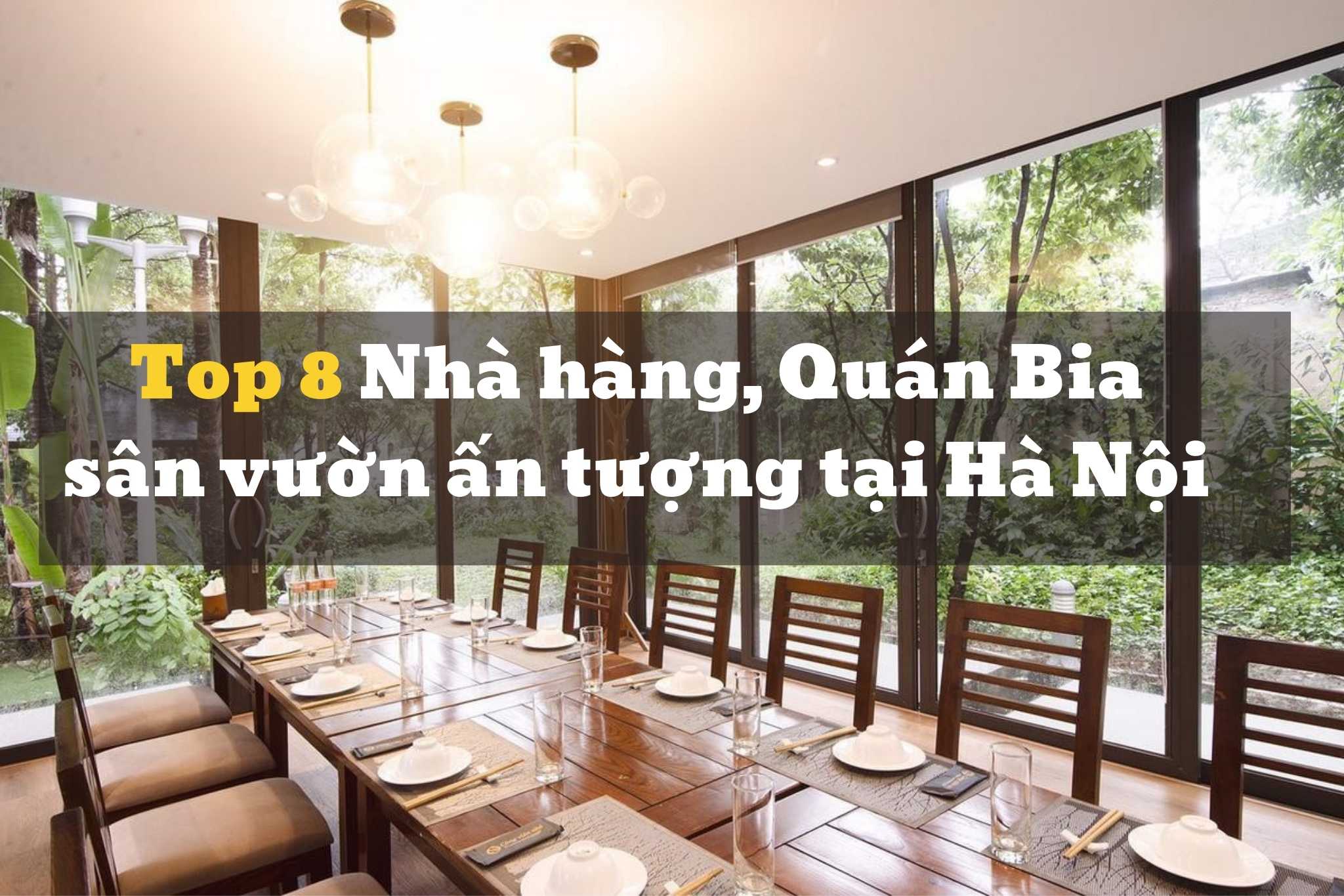 Điểm danh Top 8 Nhà hàng, Quán Bia sân vườn ấn tượng tại Hà Nội