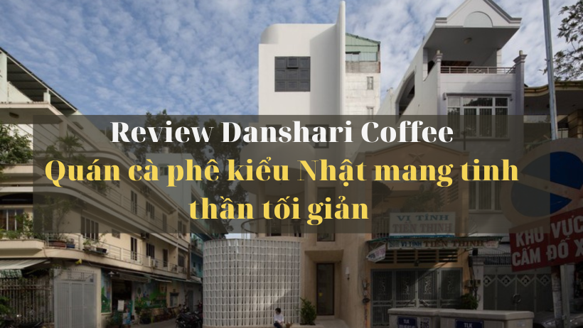 Danshari Coffee – Quán cà phê kiểu Nhật mang tinh thần tối giản