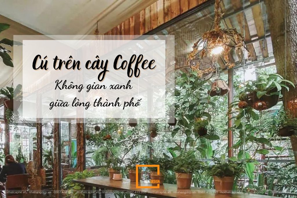 Cú Trên Cây Coffee - Không gian xanh mát giữa Sài Gòn