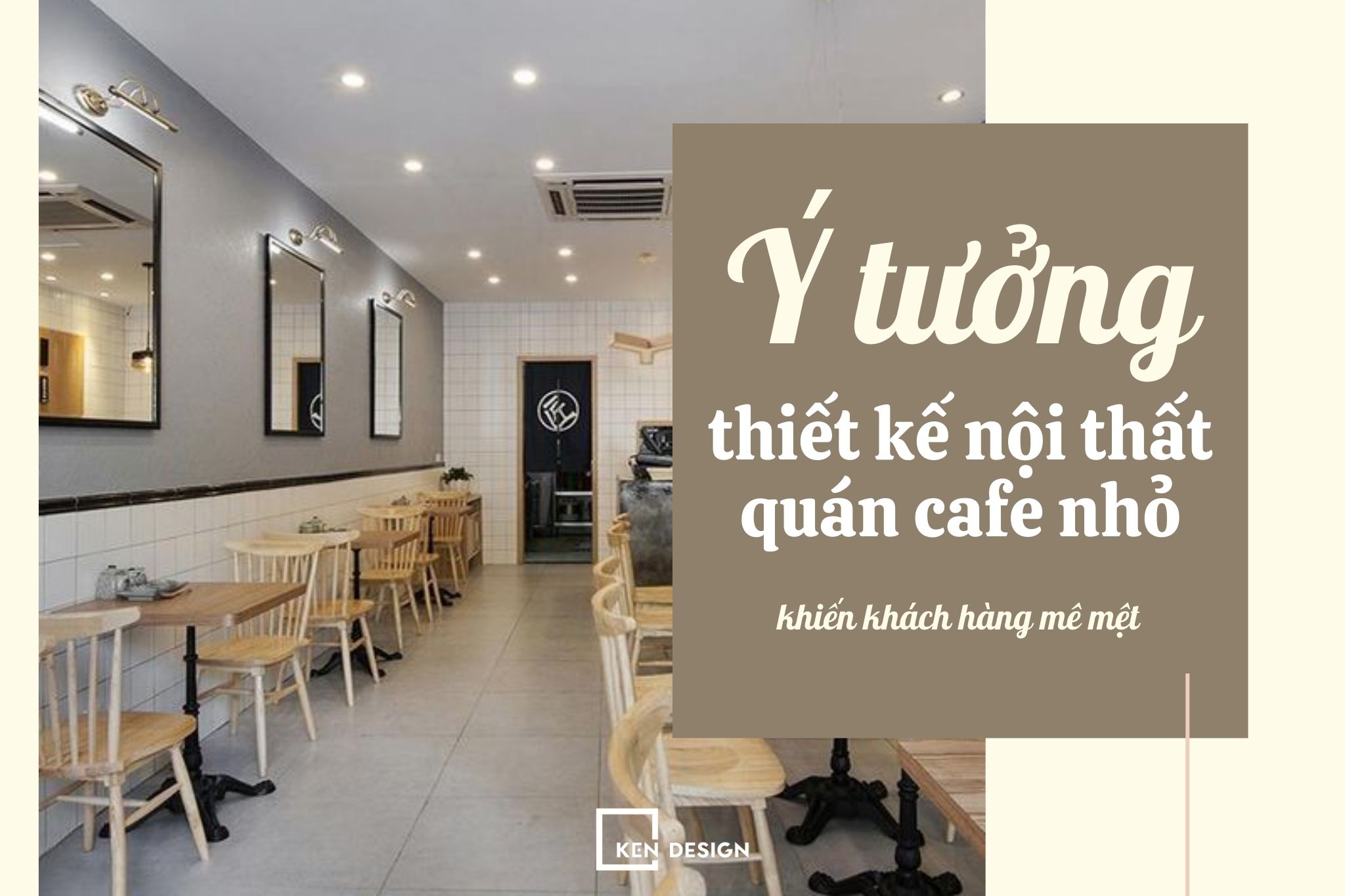 ​Thiết kế nội thất quán cafe nhỏ khiến khách hàng mê mệt
