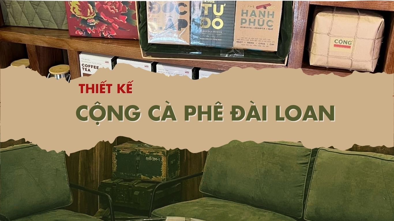 ​Thiết Kế Cộng Cà Phê Đài Loan: Không Gian Bao Cấp Đậm Chất Việt Nam