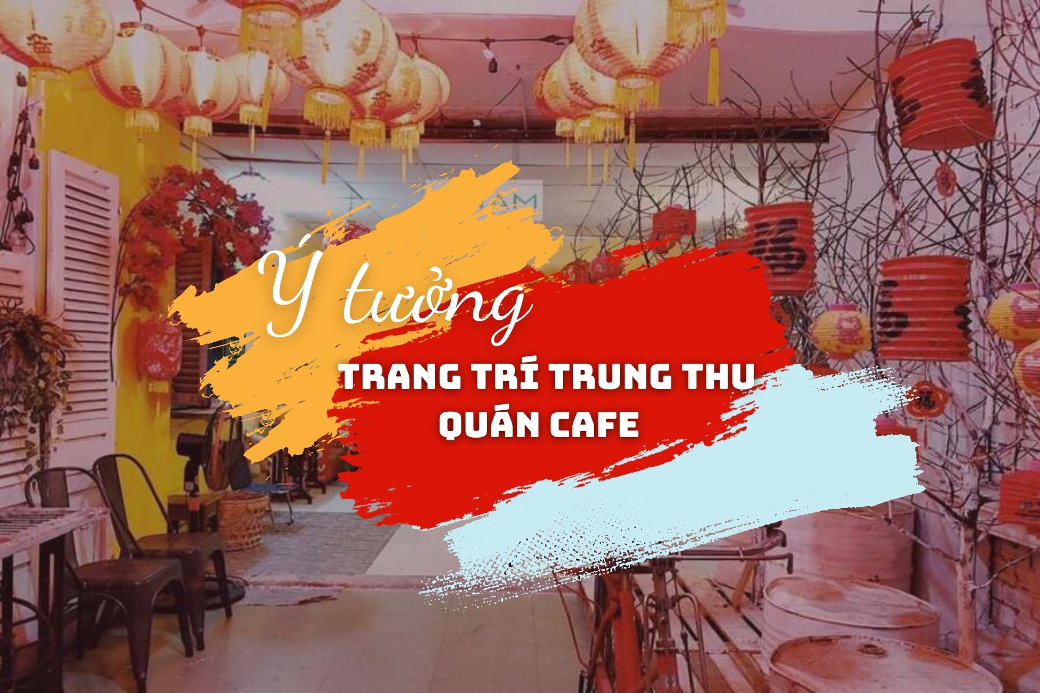 Ý tưởng trang trí Trung thu quán cafe thu hút mà các chủ quán không thể bỏ qua