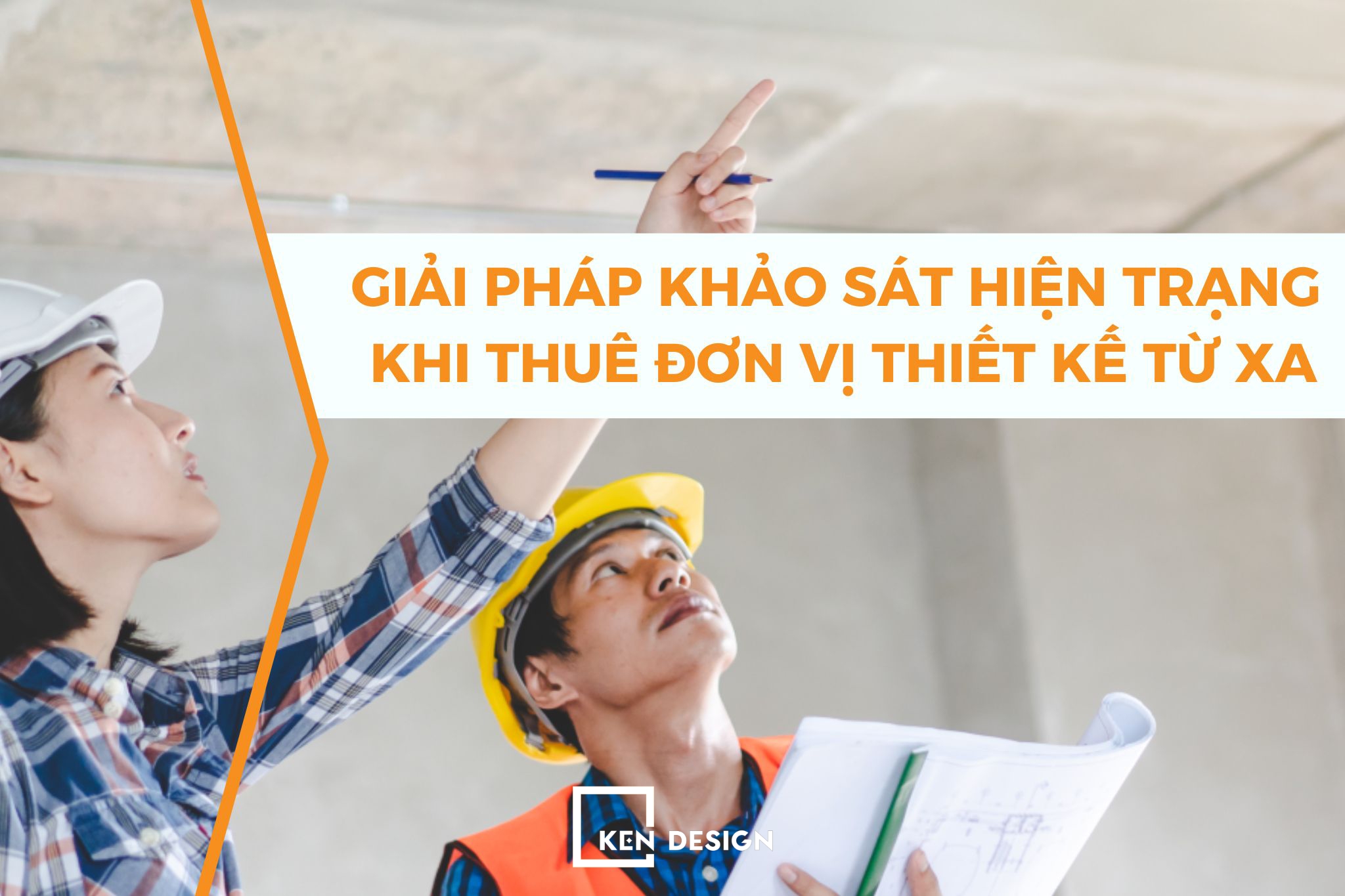Khảo sát thực tế khi thiết kế từ xa cho chủ đầu tư ở nước ngoài
