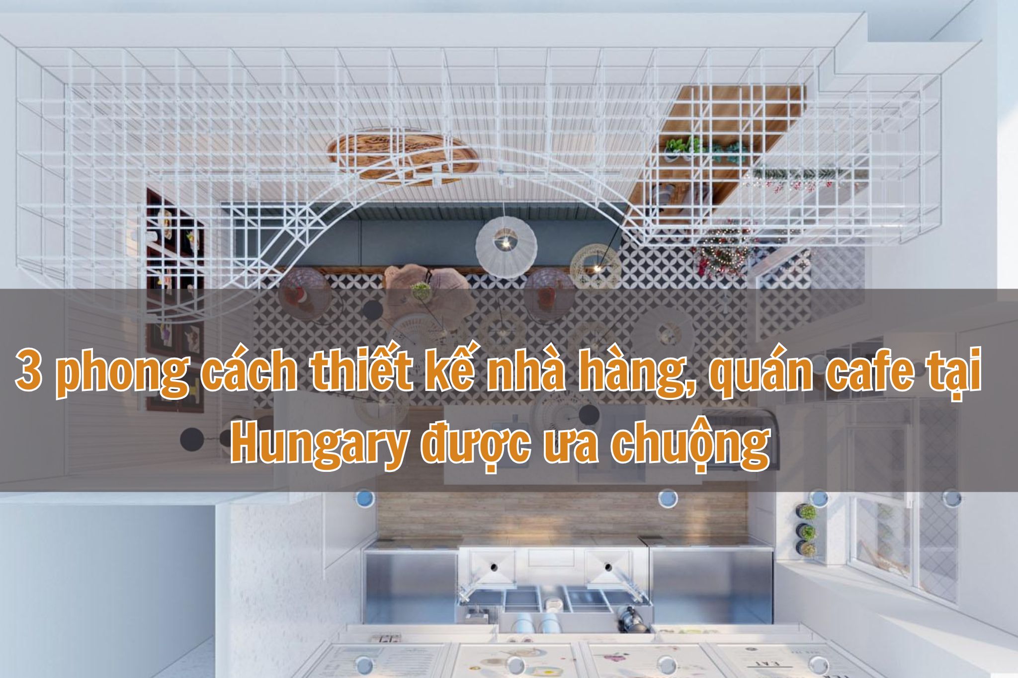 3 phong cách thiết kế nhà hàng, quán cafe tại Hungary được ưa chuộng
