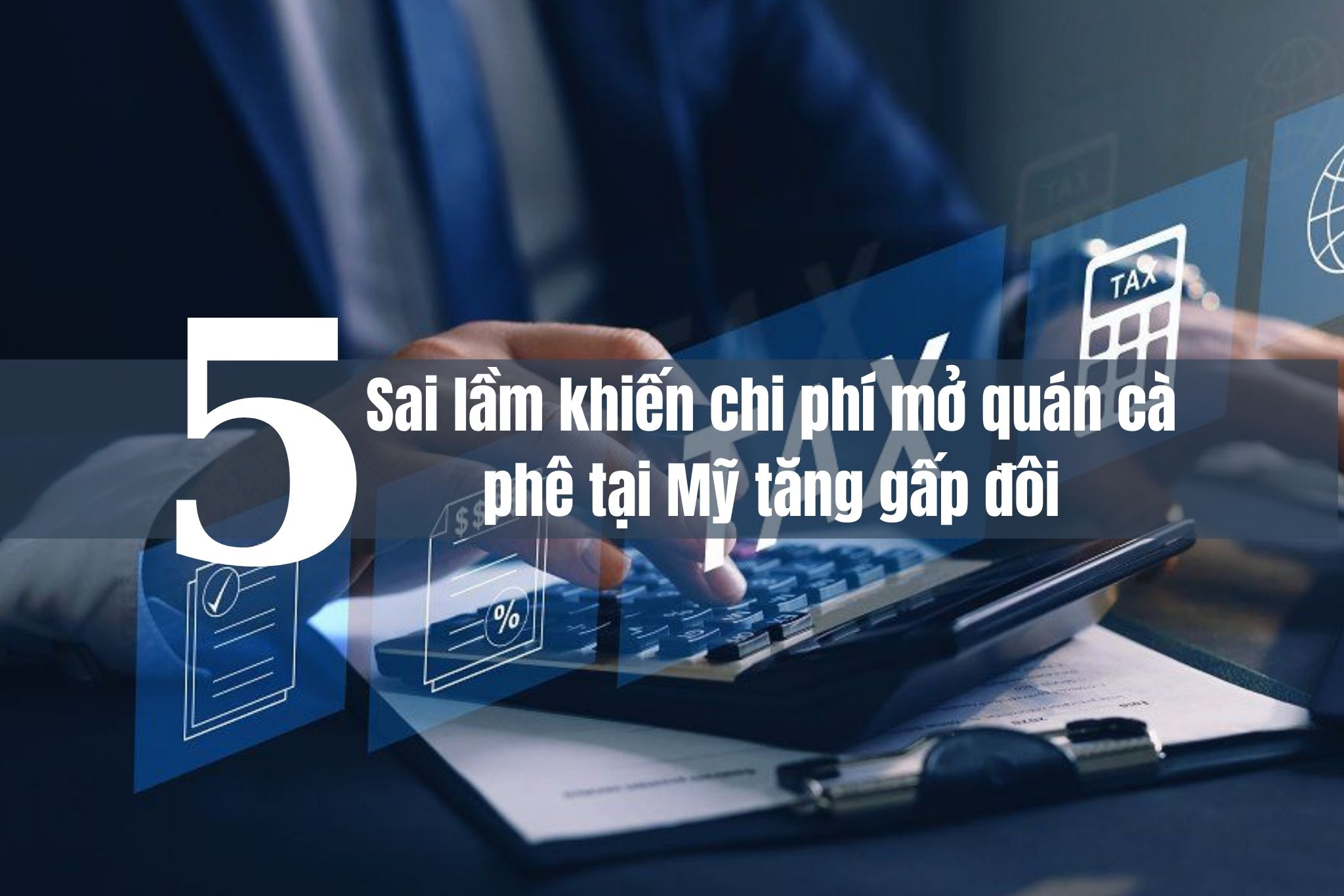 5 Sai lầm khiến chi phí mở quán cà phê tại Mỹ tăng gấp đôi