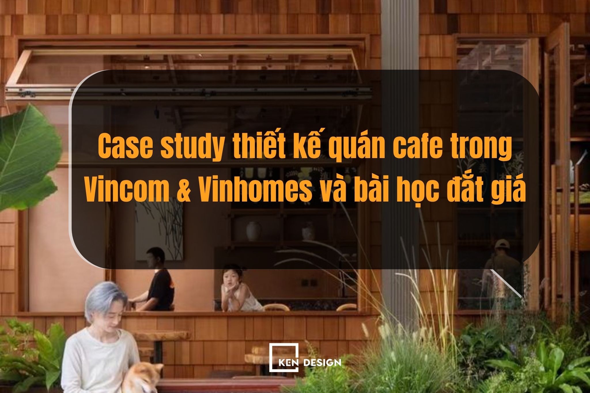 Case study thiết kế quán cafe trong Vincom & Vinhomes và bài học đắt giá