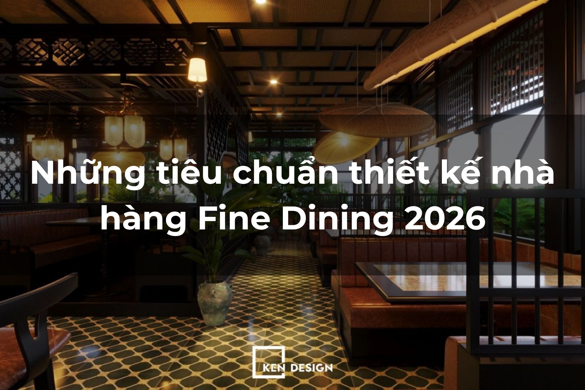 Những tiêu chuẩn thiết kế nhà hàng Fine Dining 2026 | KENDESIGN - Thiết ...